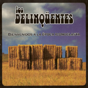 Los Delinquentes Bienvenidos A La Epoca Iconoclasta Frontal 300x300